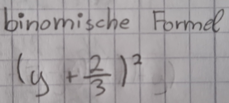 binomische Formel
(y+ 2/3 )^2