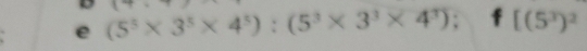 (5^5* 3^5* 4^5):(5^3* 3^3* 4^3); [(5^3)^2