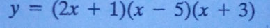 y=(2x+1)(x-5)(x+3)