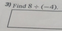 Find 8/ (-4).