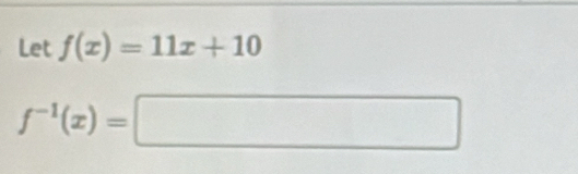 Let f(x)=11x+10
f^(-1)(x)=□