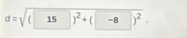 d=sqrt((15)^2)+(-8)^2.