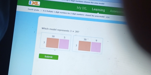 uy-2-digit-numbers-choose-the-area-model
My IXL Learning Assessm
Fourth grade > H. 6 Multiply 1 -digit numbers by 2 -digit numbers: choose the area model VC
Which model represents 3* 39 7
30 5 30° 9
3
3
Submit