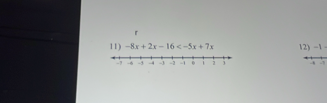 -8x+2x-16 12) -1
-8 -7