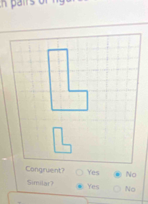 pair r
Congruent? Yes No
Similar? Yes No