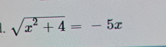 sqrt(x^2+4)=-5x