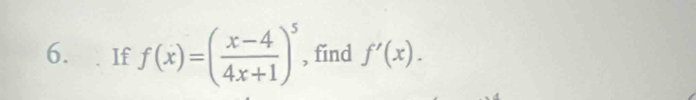 If f(x)=( (x-4)/4x+1 )^5 , find f'(x).