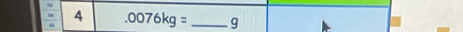 13 
“ 4 .0076kg= _g 
u