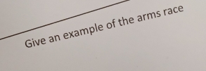 Give an example of the arms race