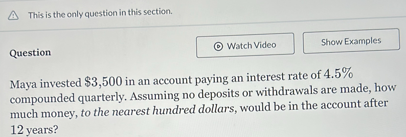 Solved: This is the only question in this section. Question Watch Video ...