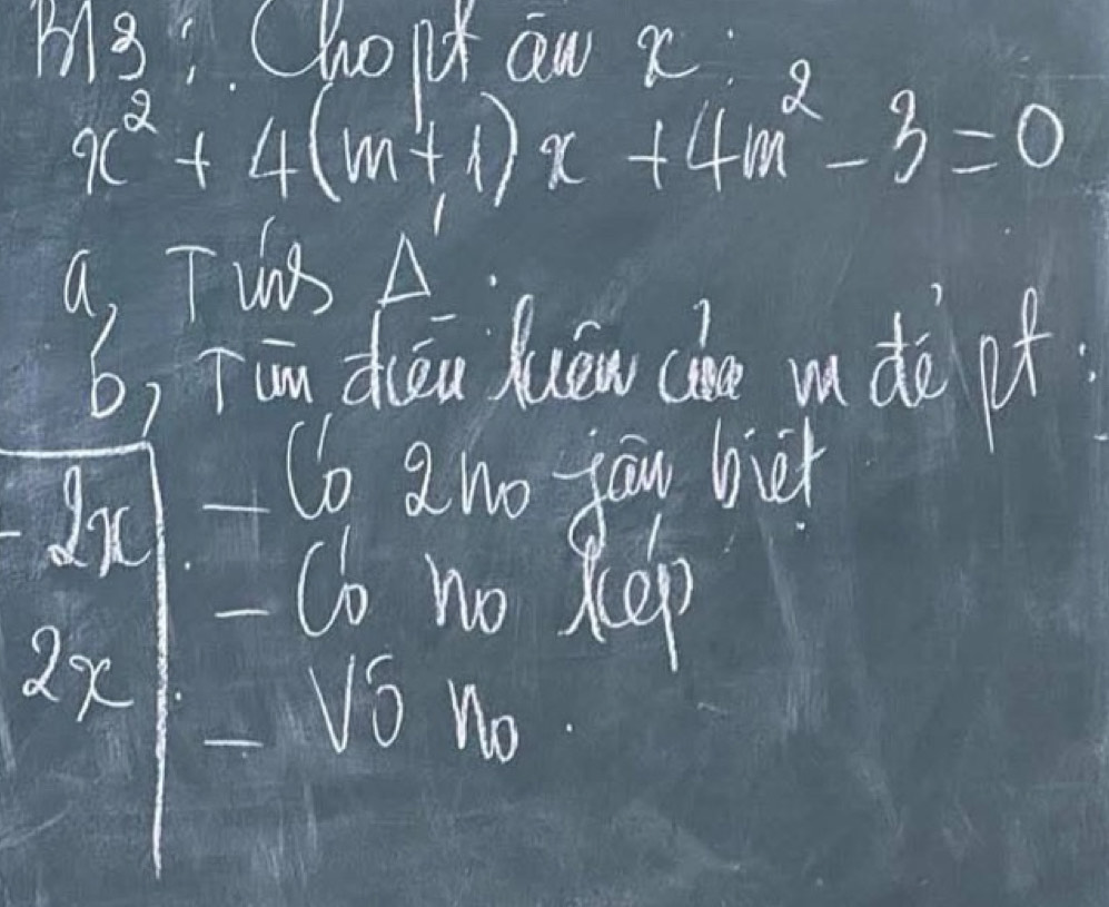 M3: Chont ow x
x^2+4(m+1)x+4m^2-3=0
a, Tii 
b) īing diua kuiew che n do pf 
Co aho yau bieh 
- Co no kep
2x
VS no