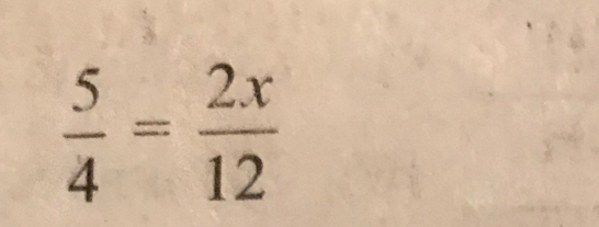  5/4 = 2x/12 