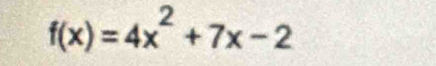 f(x)=4x^2+7x-2