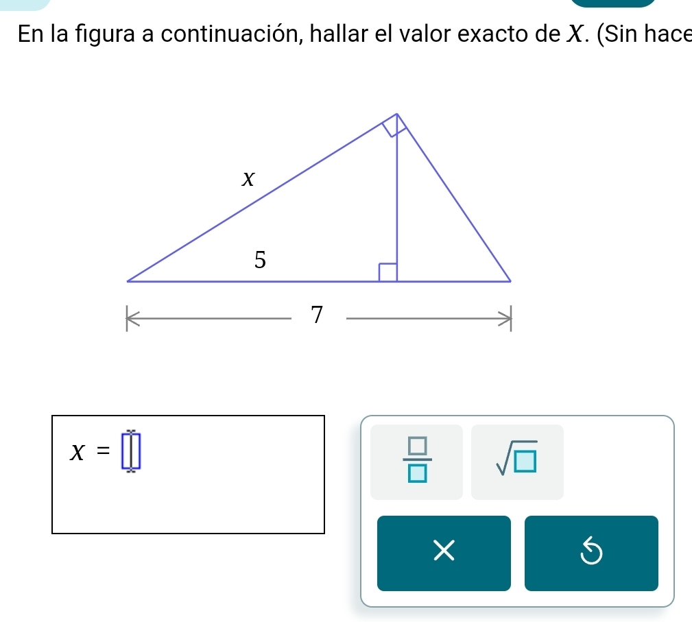 En la figura a continuación, hallar el valor exacto de X. (Sin hace
x=□
 □ /□   sqrt(□ )
×