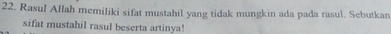 Rasul Allah memiliki sifat mustahil yang tidak mungkin ada pada rasul. Sebutkan 
sifat mustahil rasul beserta artinya!