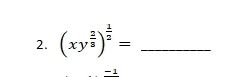 (xy^(frac 2)3)^ 1/2 = _
-1