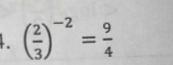 ( 2/3 )^-2= 9/4 