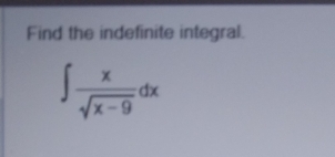 Find the indefinite integral.
∈t  x/sqrt(x-9) dx