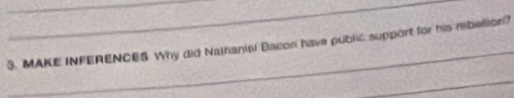 MAKE INFERENCES Why did Nathania! Bacon have public support for his rebellion?