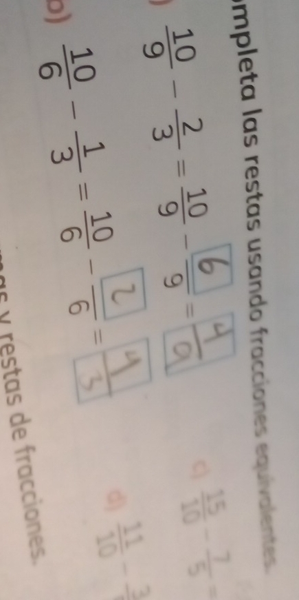 ompleta las restas usando fracciones equivalentes. 
-- 
c)  15/10 - 7/5 =
o) -=-- 
d)  11/10 -frac 3
as y restas de fracciones.