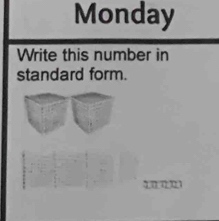 Monday 
Write this number in 
standard form. 
q