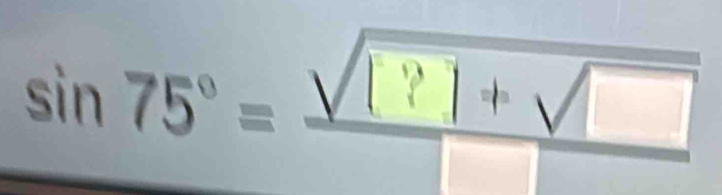 sin 75°= √i ? 1 + √