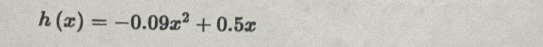 h(x)=-0.09x^2+0.5x