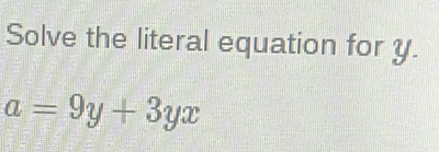 Solve the literal equation for y.
a=9y+3yx