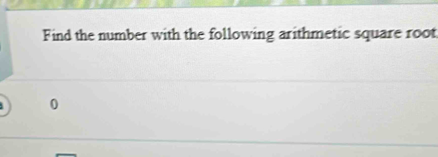 Find the number with the following arithmetic square root
0