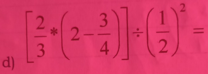 [ 2/3 *(2- 3/4 )]/ ( 1/2 )^2=