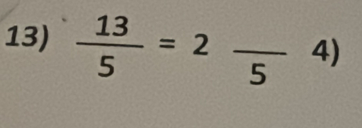  13/5 =2frac 54)