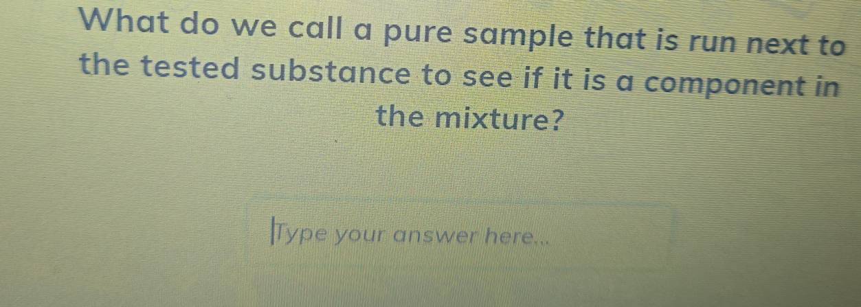 Solved: What do we call a pure sample that is run next to the tested ...