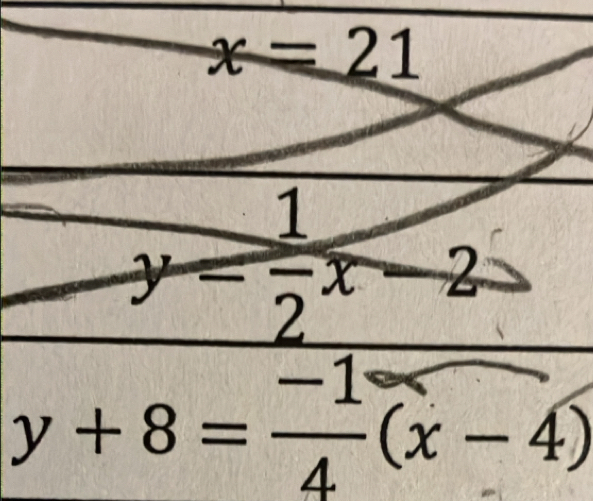 x=21
frac 1y- 1/2 x-2
y+8= (-1)/4 (x-4)