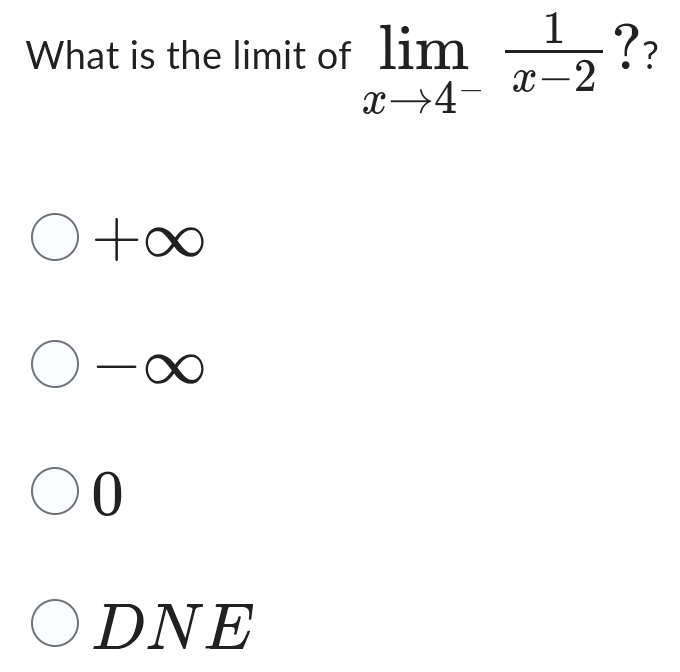 What is the limit of limlimits _xto 4^- 1/x-2  ??
_
-∞
0
DNE