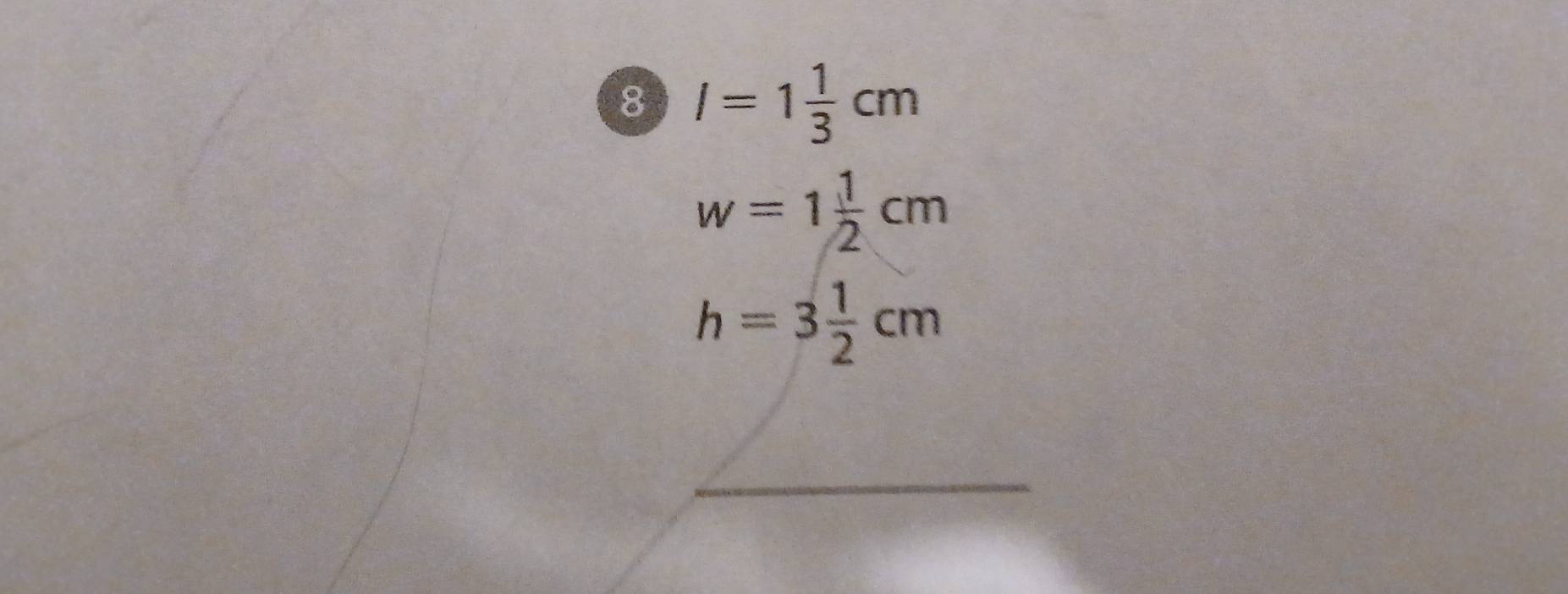 8 I=1 1/3 cm
w=1 1/2 cm
h=3 1/2 cm