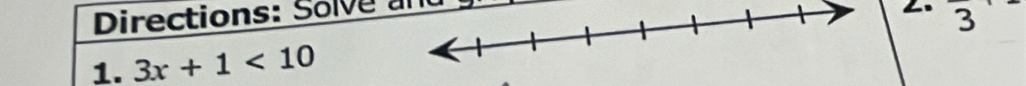 Directions: Solve and 
3 overline  
1. 3x+1<10</tex>