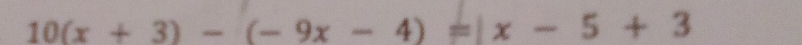 10(x+3)-(-9x-4)=|x-5+3