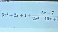 3x^2+2x+1+ (-5x-7)/2x^2-10x+3 