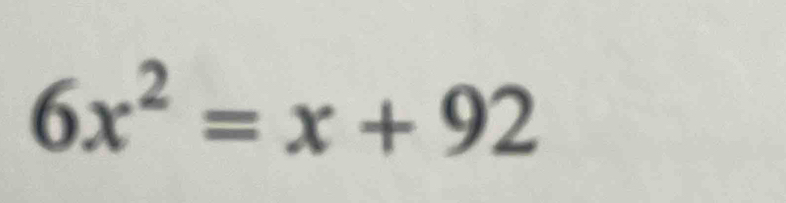 6x^2=x+92