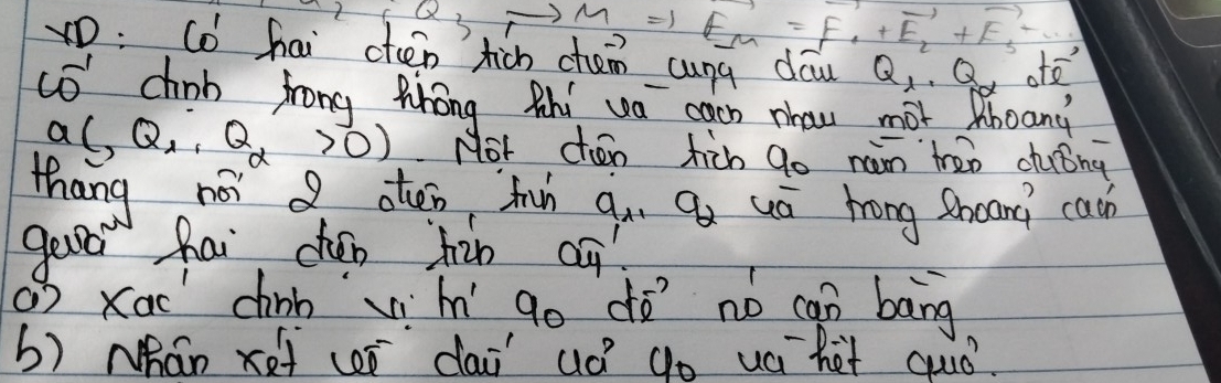 therefore I_1'_1,0_3to M_r=1,n+E_M=F_1+vector E_2+F_3^(∴) 
p: Cǒ hai oten tich chem cung daw Q_1 Q ate 
có chinb frong Rhong Mhi wa caon nhau mot Kboand 
a (,Q_1,Q_2>0) Not chón hàn go nān trào duǒng 
thang nói aten fun qu qx uá hong shoarì cach 
geod hai chón hin cq 
Q2 xac chinb vì hí go dó no can bāng 
b) Nhán xe ó `dai uó go uá `het quó.