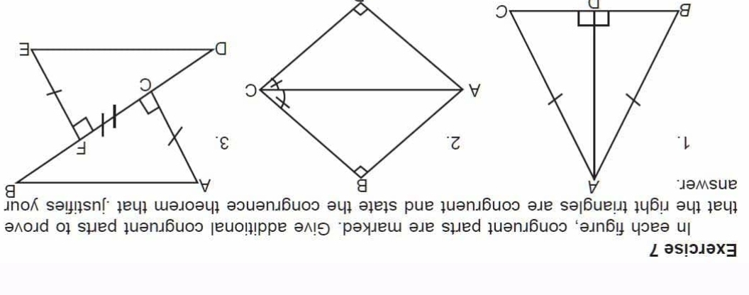 In each figure, congruent parts are marked. Give additional congruent parts to prove 
answer.