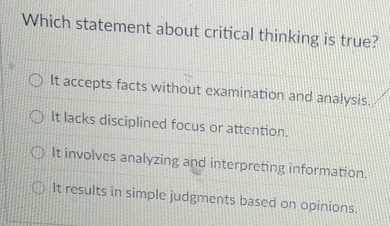 Solved: Which statement about critical thinking is true? It accepts ...