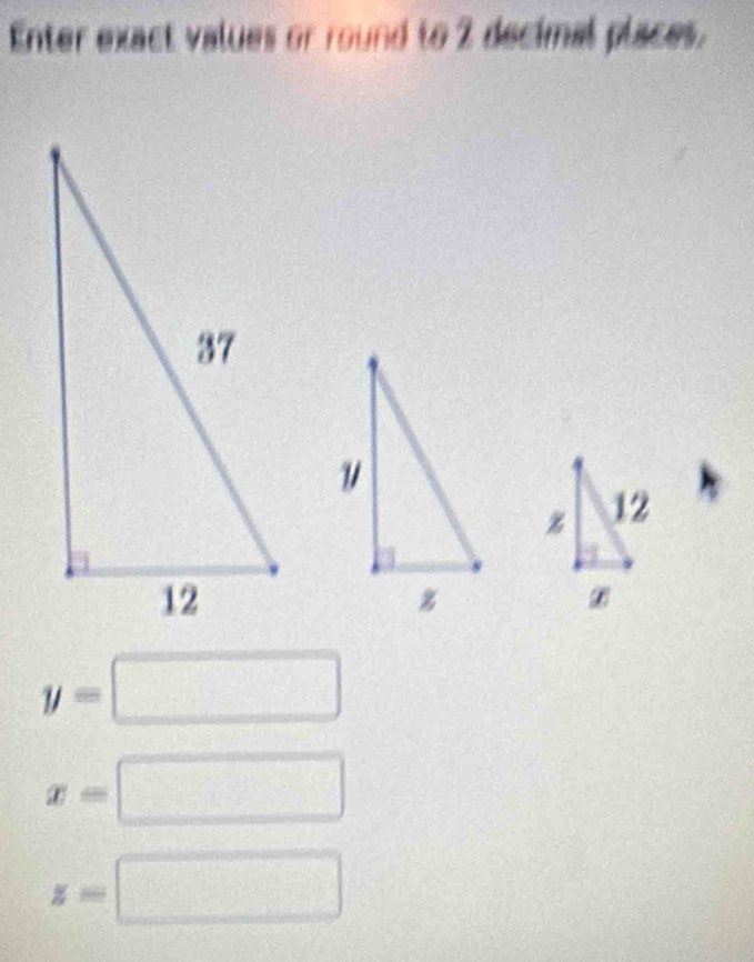 Enter exact values or round to 2 decimal places.
y=□
 ..
x= □
z=□