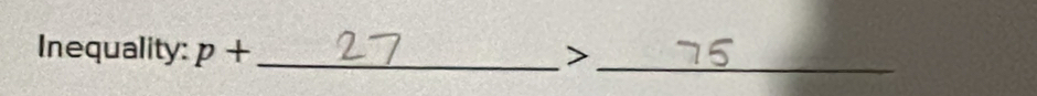 Inequality: p+ _  >_ 