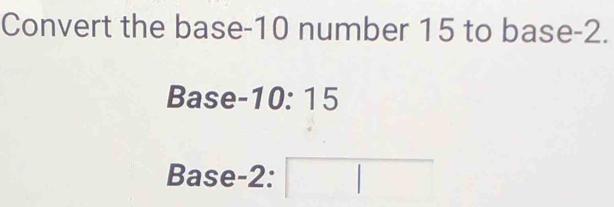 Convert the base -10 number 15 to base -2. 
Base -10: 15
Base -2 :