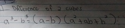 Difference of a cubes
a^3-b^3=(a-b)(a^2+ab+b^2)