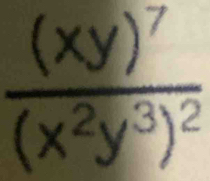 frac (xy)^7(x^2y^3)^2