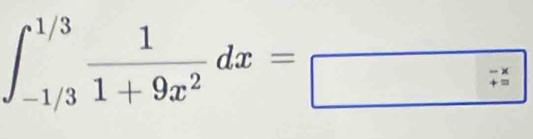 ∈t _(-1/3)^(1/3) 1/1+9x^2 dx=_□ 