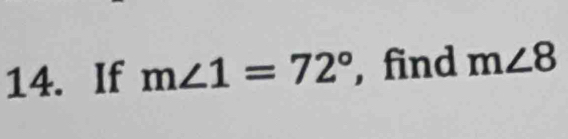 If m∠ 1=72° , find m∠ 8