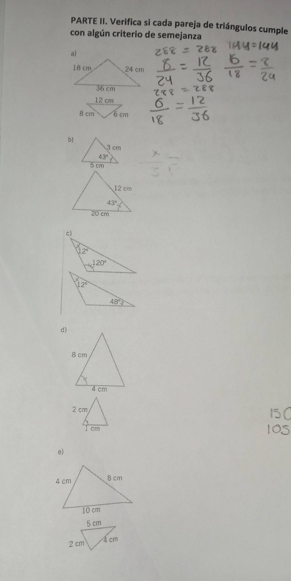 PARTE II. Verifica si cada pareja de triángulos cumple
con algún criterio de semejanza
a)
b)
d)
e)